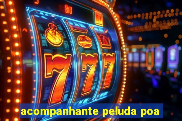 acompanhante peluda poa